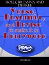 Young, Beautiful and Trying to make it in Hollywood: Holly, Breanna and Desiree